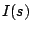 $\displaystyle I(s)$