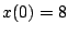 $ x(0)=8$