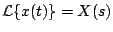 $ {\cal L} \{ x(t) \}=X(s)$