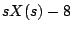 $\displaystyle sX(s) - 8$