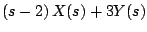 $\displaystyle \left(s - 2 \right)X(s) + 3Y(s)$