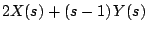 $\displaystyle 2X(s) + \left(s - 1 \right)Y(s)$