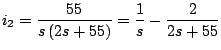 $\displaystyle i_2 = \frac{55}{s \left(2s + 55 \right)} = \frac{1}{s} - \frac{2}{2s+55}
$
