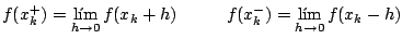 $\displaystyle f(x_k^+) = \lim_{h \rightarrow 0} f(x_k + h) \hspace{1cm} f(x_k^-) = \lim_{h \rightarrow 0} f(x_k - h)
$