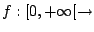 $ f: [0,+\infty[ \rightarrow$