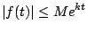 $\displaystyle \vert f(t) \vert \leq Me^{kt}
$