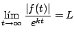 $\displaystyle \lim_{t \rightarrow \infty} \frac{\vert f(t)\vert}{e^{kt}} = L
$
