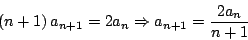 \begin{displaymath}
\left(n + 1 \right) a_{n+1} = 2 a_n \Rightarrow a_{n+1} = \frac{2a_n}{n+1}
\end{displaymath}