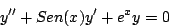 \begin{displaymath}
y^{\prime \prime} + Sen(x) y^{\prime} + e^x y = 0
\end{displaymath}