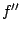 $f^{\prime \prime}$