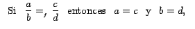 $\displaystyle \begin{tabular}[c]{l}%
Si \,$\;\displaystyle{\frac{a}{b}=_{_{f}}\frac{c}{d}\;\,}$\ entonces
\,$\;a=c\;\,$
y \,$\;b=d,\,$%
\end{tabular}$