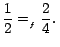 $ \displaystyle{\frac{1}{2}=_{_{f}}\frac{2}{4}.\medskip\,}$