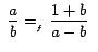 $ \;\displaystyle{\frac{a}{b}=_{_{f}}\frac{1+b}{a-b}\,}\;$