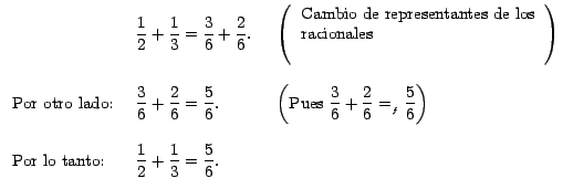 $\displaystyle \begin{tabular}[c]{lll} &
\,$\dfrac{1}{2}+\dfrac{1}{3}=\dfrac{3}{...
...
Por lo tanto: & \,$\dfrac{1}{2}+\dfrac{1}{3}=\dfrac{5}{6}.\,$\ &
\end{tabular}$